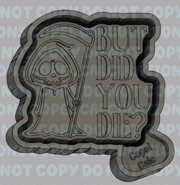But Did You Die!?